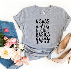 A Sass a Day Keeps The Basics Away T-shirt - VirtuousWares:Global