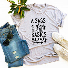 A Sass a Day Keeps The Basics Away T-shirt - VirtuousWares:Global