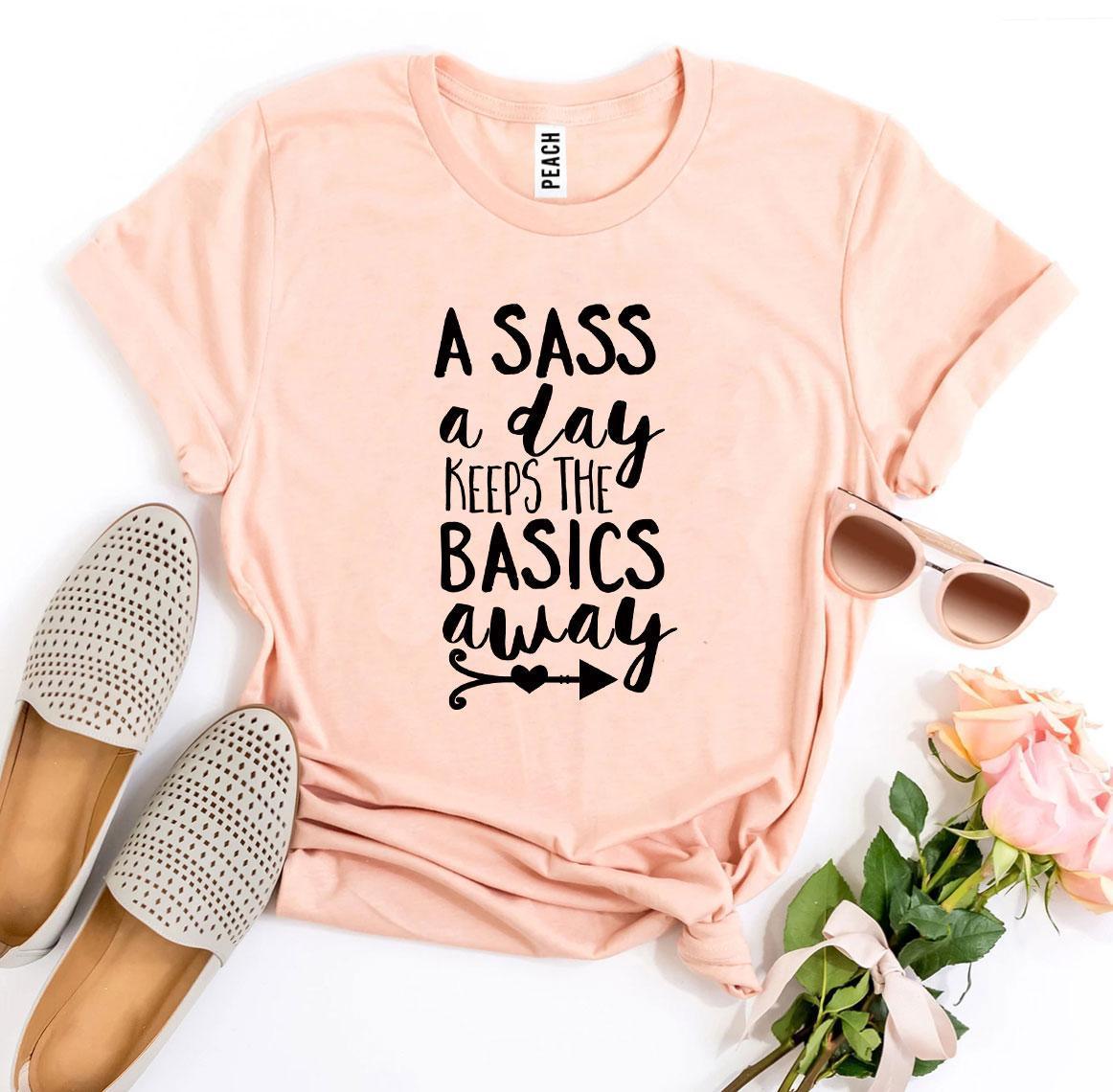 A Sass a Day Keeps The Basics Away T-shirt - VirtuousWares:Global