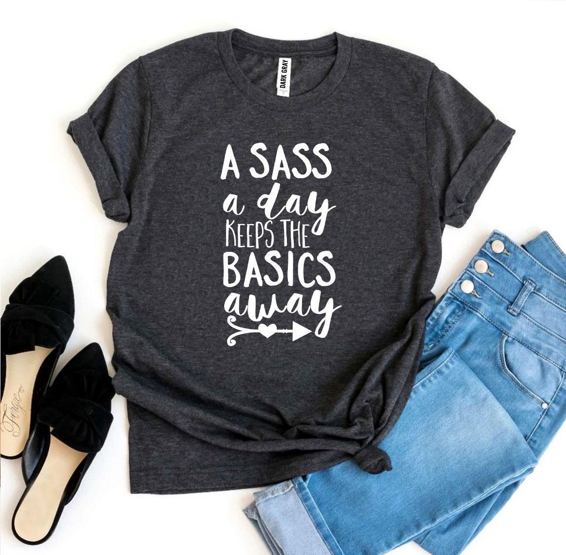 A Sass a Day Keeps The Basics Away T-shirt - VirtuousWares:Global