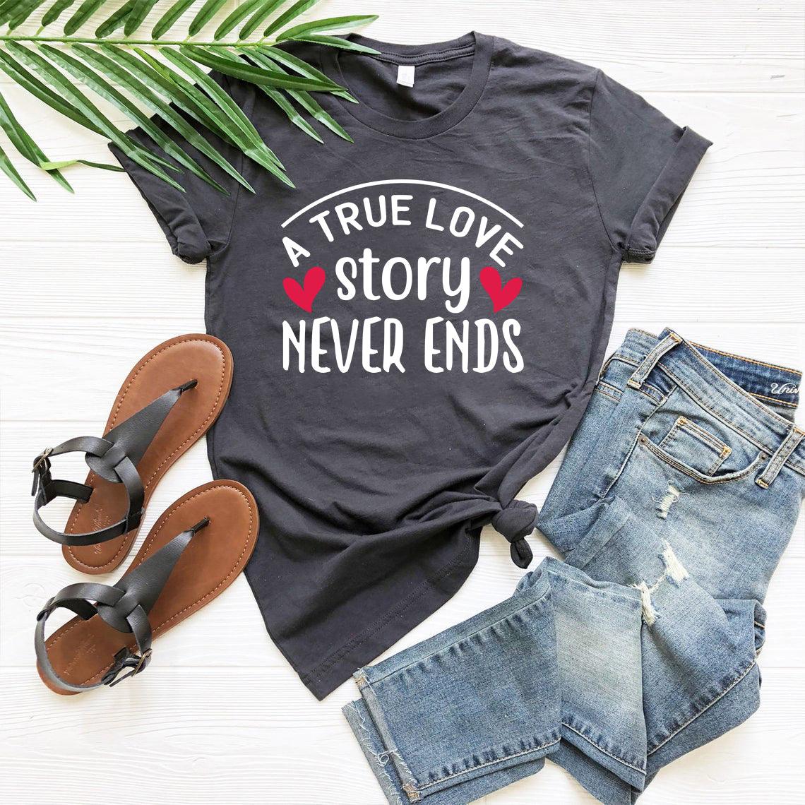 A True Love Story Never Ends Shirt - VirtuousWares:Global