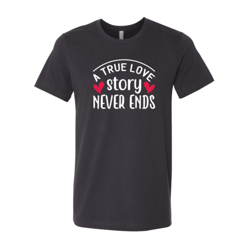 A True Love Story Never Ends Shirt - VirtuousWares:Global