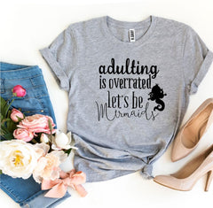 Adulting Is Overrated Let’s Be Mermaids T-shirt - VirtuousWares:Global