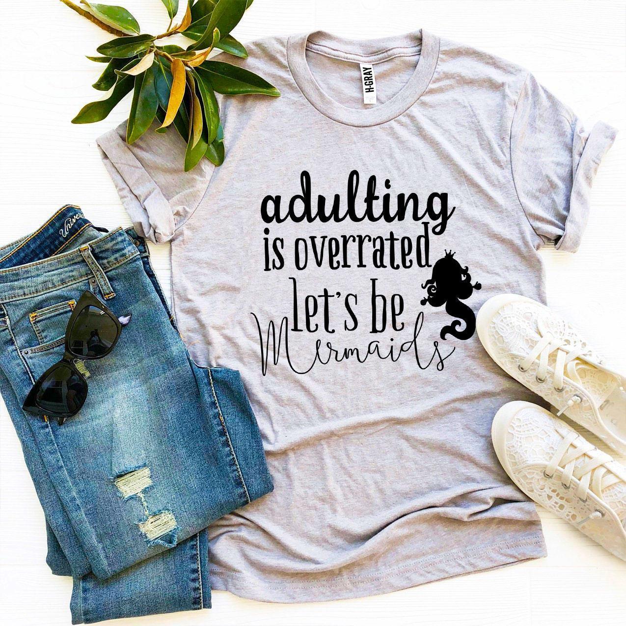 Adulting Is Overrated Let’s Be Mermaids T-shirt - VirtuousWares:Global