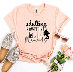 Adulting Is Overrated Let’s Be Mermaids T-shirt - VirtuousWares:Global