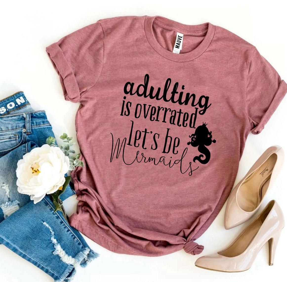 Adulting Is Overrated Let’s Be Mermaids T-shirt - VirtuousWares:Global