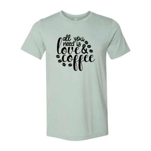 All You Need Is Love And Coffee Shirt - VirtuousWares:Global