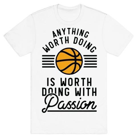ANYTHING WORTH DOING IS WORTH DOING WITH PASSION BASKETBALL T-SHIRT - VirtuousWares:Global