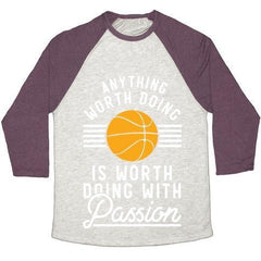 ANYTHING WORTH DOING IS WORTH DOING WITH PASSION BASKETBALL UNISEX TRI - VirtuousWares:Global