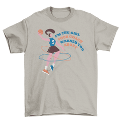 Basketball Girl Quote IM THE GIRL YOUR COACH WARNED YOU ABOUT t-shirt - VirtuousWares:Global