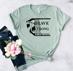 Be Brave Be Strong Be Fearless Shirt - VirtuousWares:Global