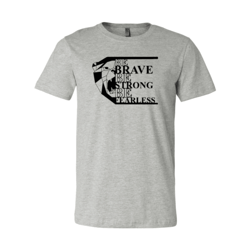 Be Brave Be Strong Be Fearless Shirt - VirtuousWares:Global