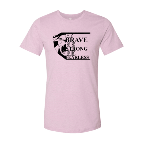 Be Brave Be Strong Be Fearless Shirt - VirtuousWares:Global