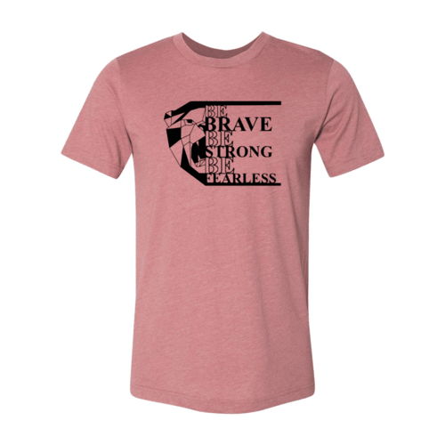 Be Brave Be Strong Be Fearless Shirt - VirtuousWares:Global