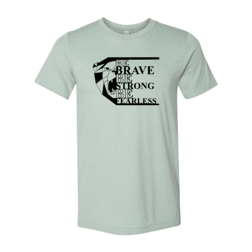 Be Brave Be Strong Be Fearless Shirt - VirtuousWares:Global