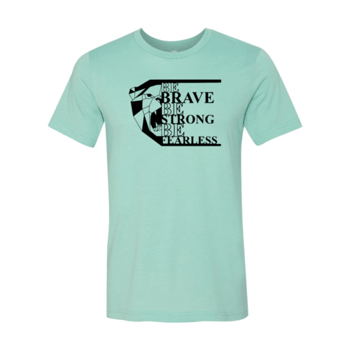 Be Brave Be Strong Be Fearless Shirt - VirtuousWares:Global