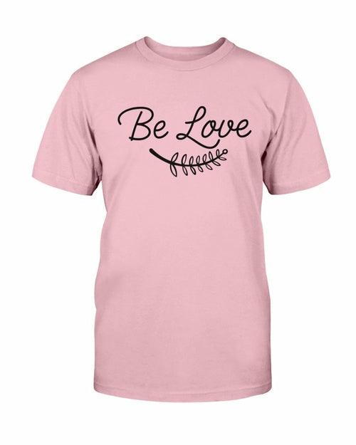 Be Love Shirt - VirtuousWares:Global