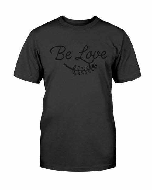 Be Love Shirt - VirtuousWares:Global