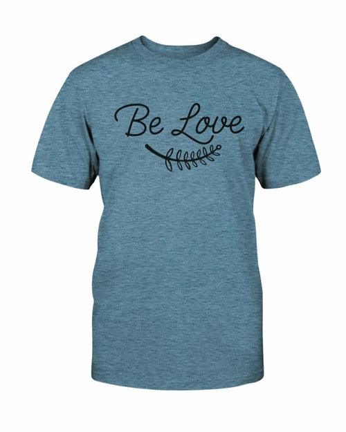 Be Love Shirt - VirtuousWares:Global