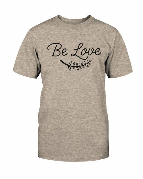 Be Love Shirt - VirtuousWares:Global