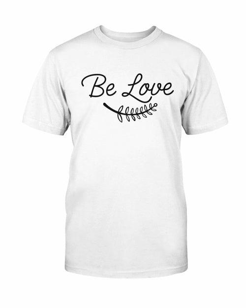 Be Love Shirt - VirtuousWares:Global