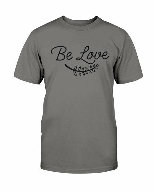 Be Love Shirt - VirtuousWares:Global