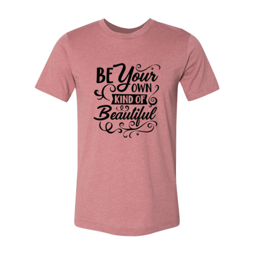 Be Your Own Kind Of Beautiful Shirt - VirtuousWares:Global