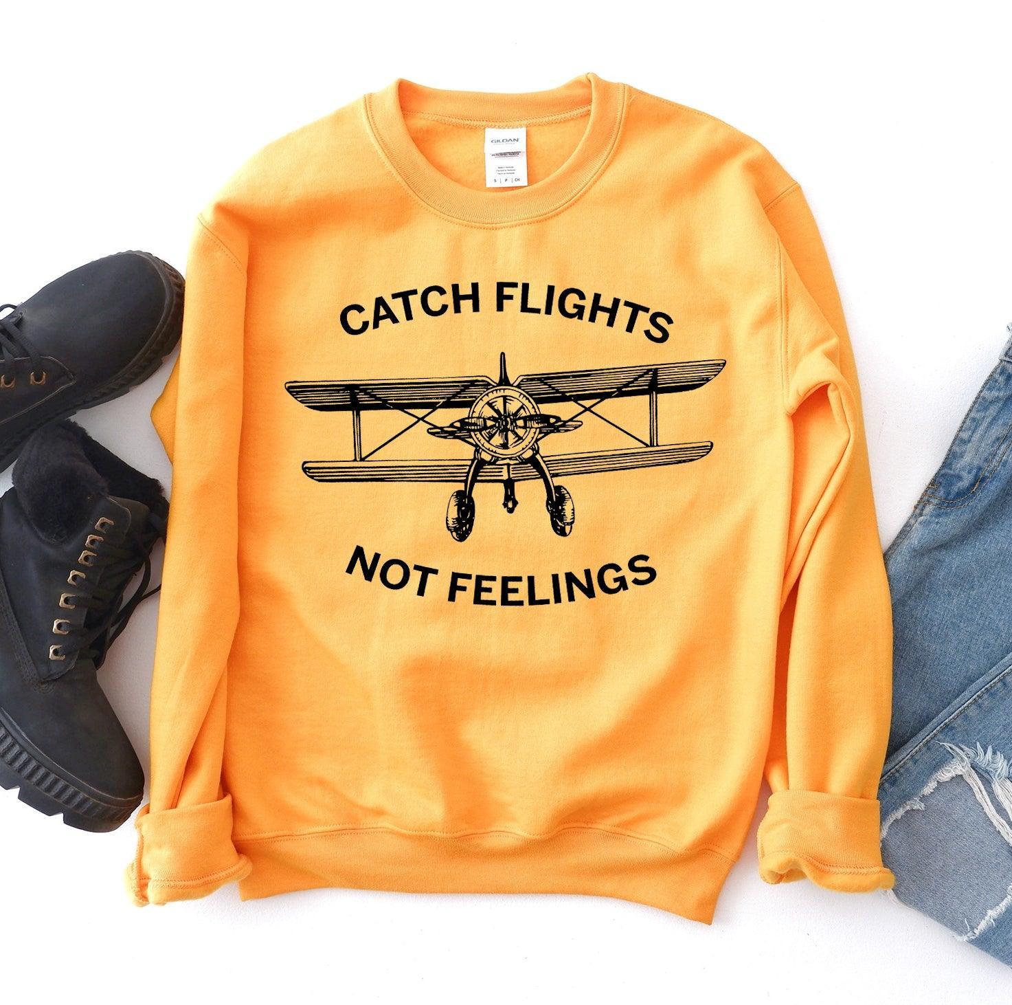 Catch Flights Not Feelings Sweatshirt - VirtuousWares:Global