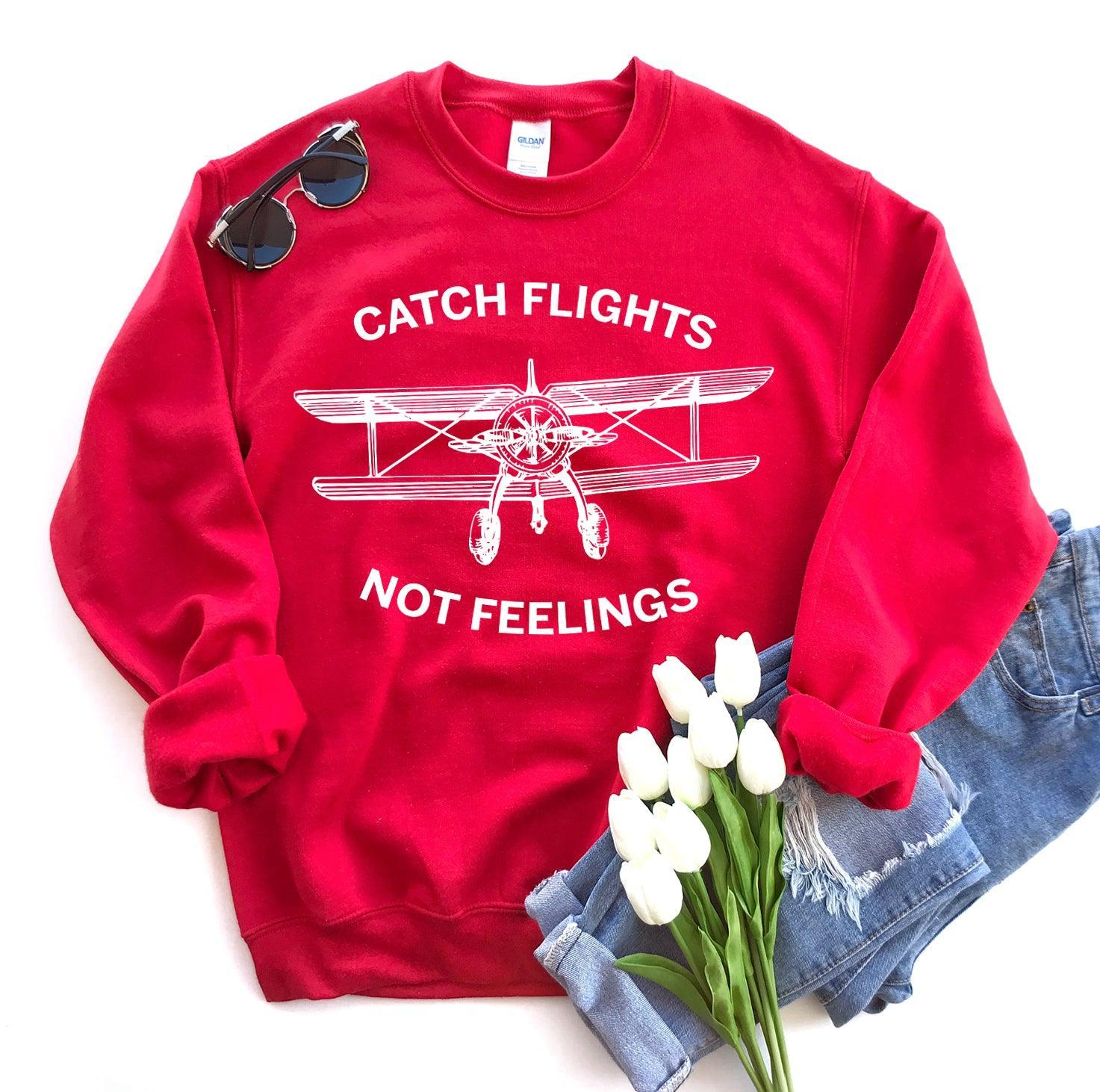 Catch Flights Not Feelings Sweatshirt - VirtuousWares:Global