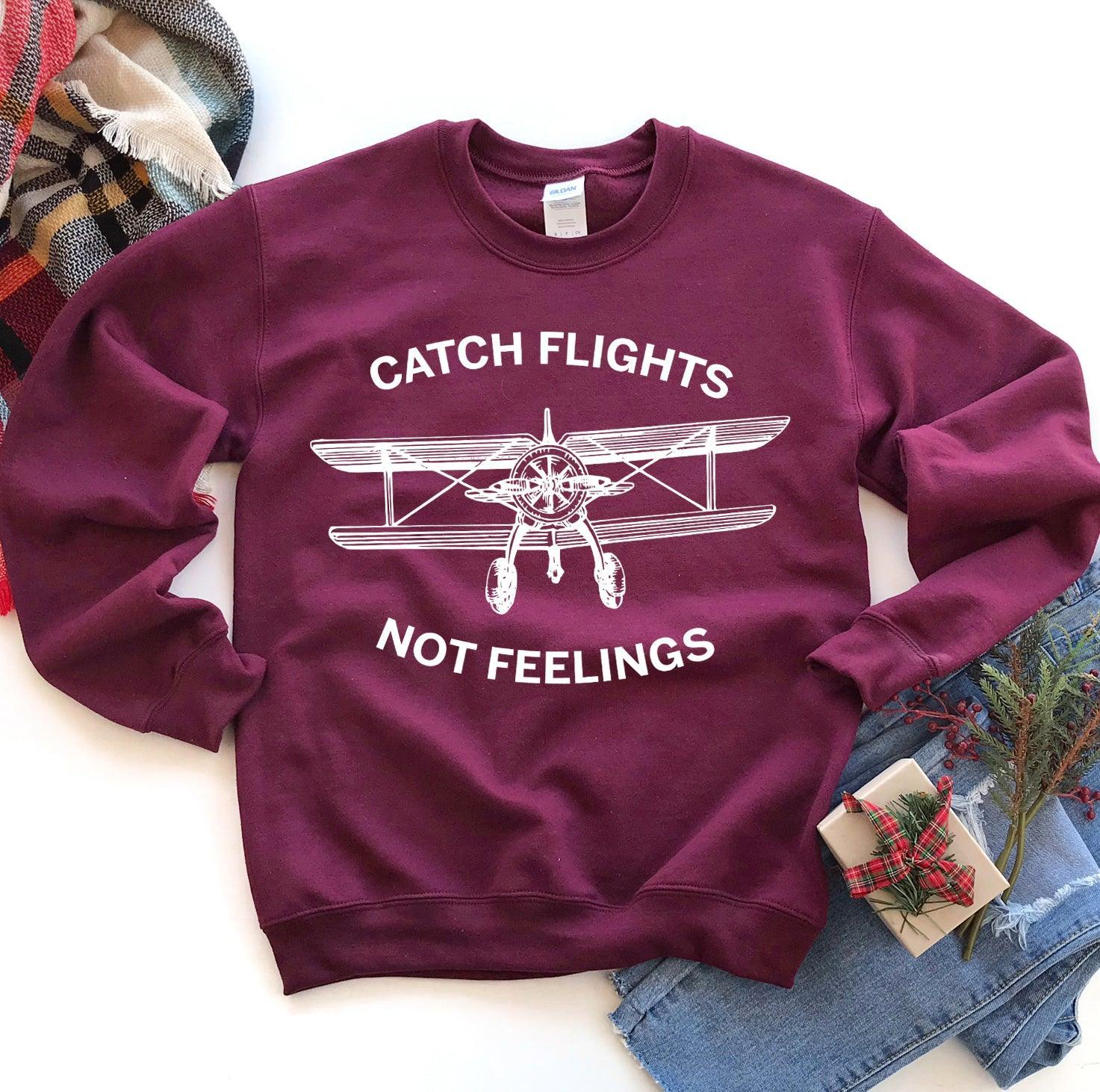 Catch Flights Not Feelings Sweatshirt - VirtuousWares:Global