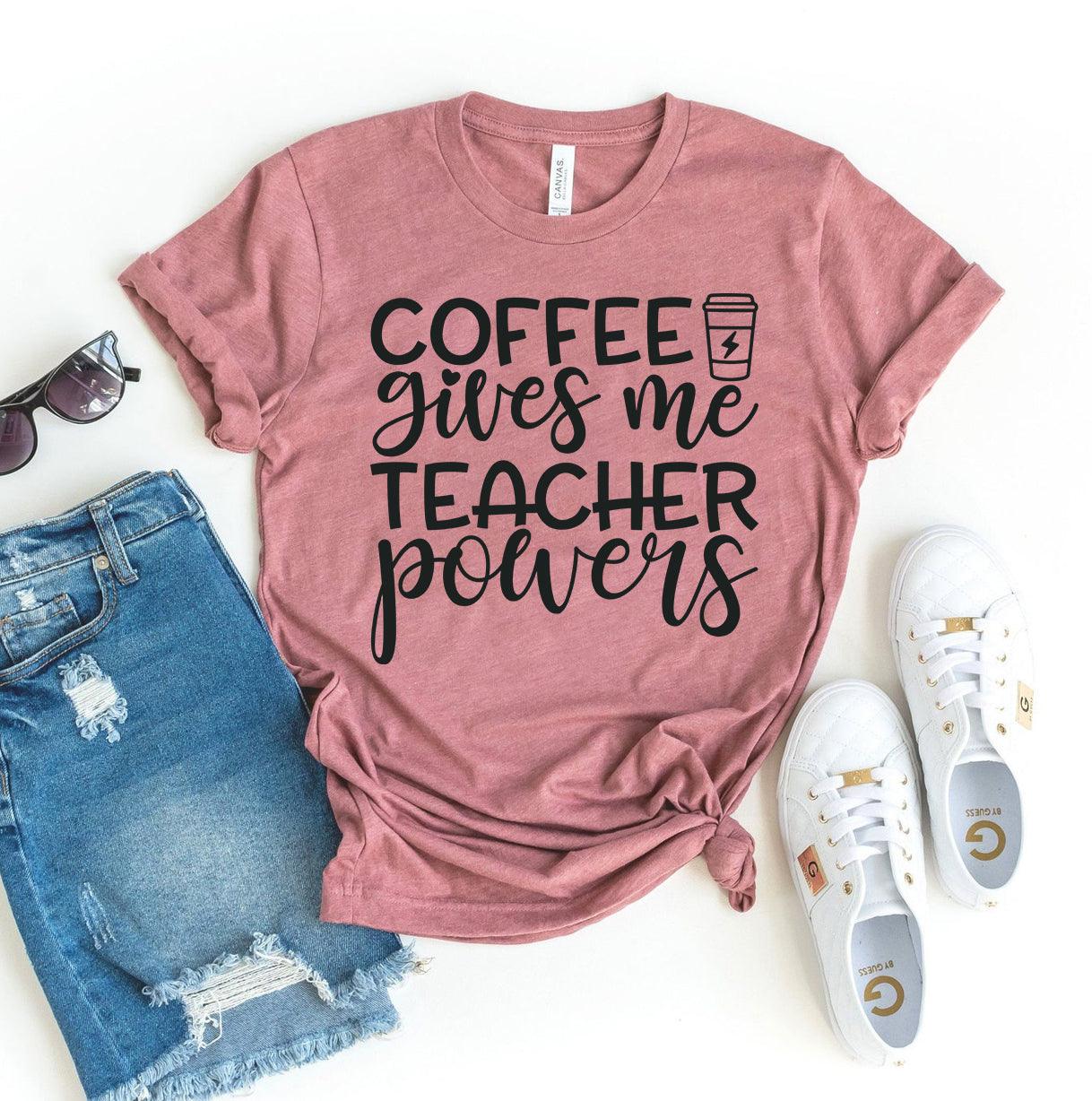 Coffee Gives Me Teacher Powers T-shirt - VirtuousWares:Global