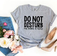 Do Not Disturb My Soldier Is Home T-shirt - VirtuousWares:Global