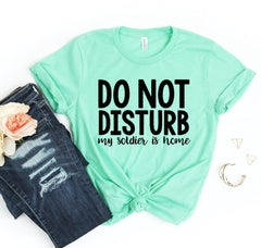 Do Not Disturb My Soldier Is Home T-shirt - VirtuousWares:Global