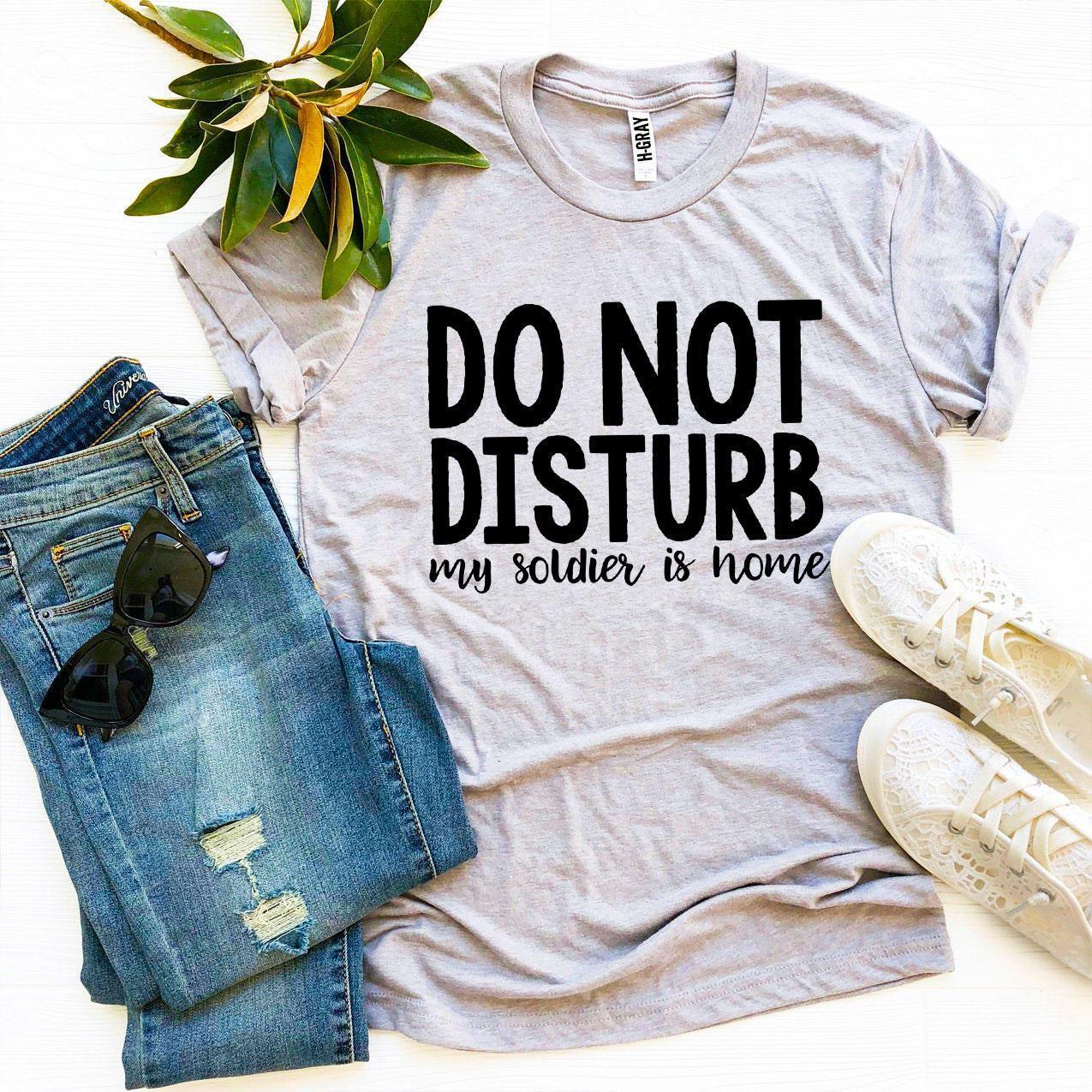 Do Not Disturb My Soldier Is Home T-shirt - VirtuousWares:Global