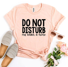 Do Not Disturb My Soldier Is Home T-shirt - VirtuousWares:Global