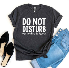 Do Not Disturb My Soldier Is Home T-shirt - VirtuousWares:Global