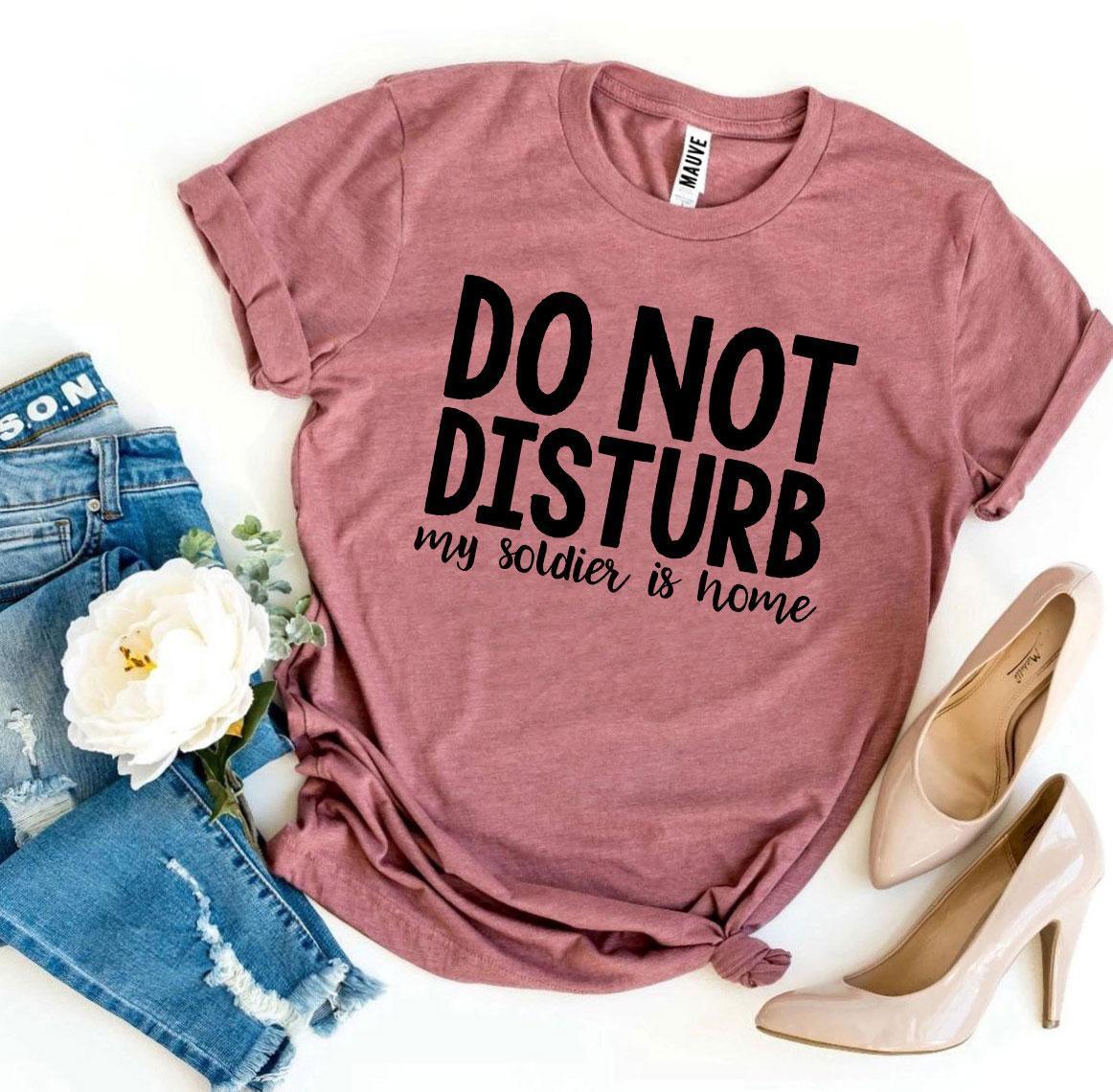 Do Not Disturb My Soldier Is Home T-shirt - VirtuousWares:Global