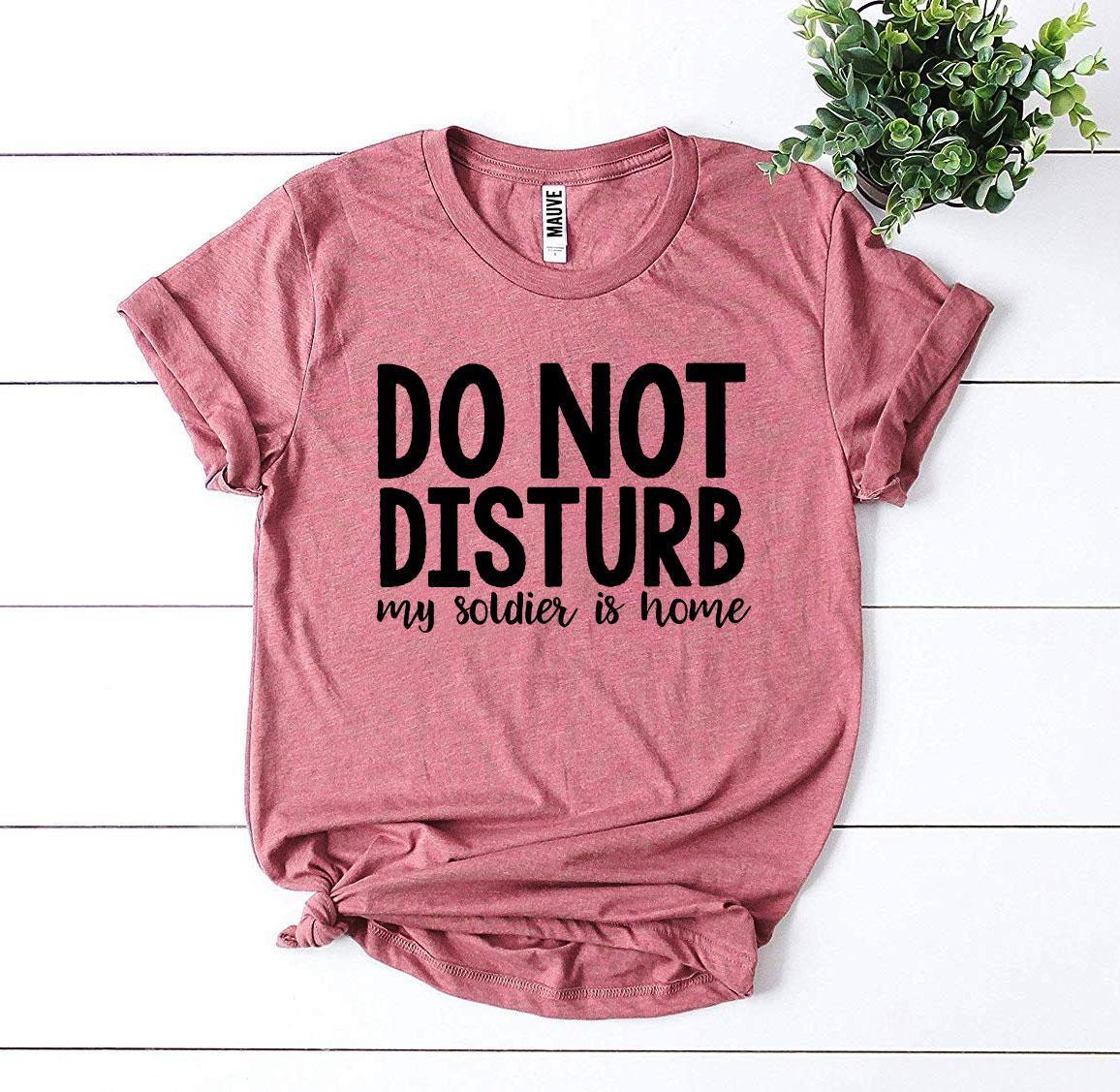 Do Not Disturb My Soldier Is Home T-shirt - VirtuousWares:Global