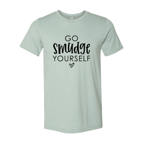 DT0050 Go Smudge Yourself Shirt - VirtuousWares:Global