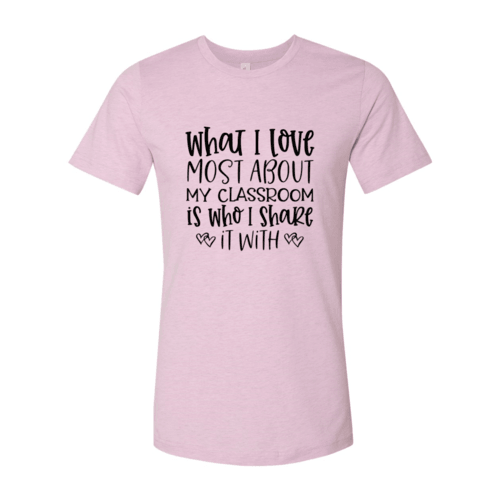 DT0083 What I Love Most About My Classroom Shirt - VirtuousWares:Global