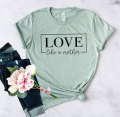 DT0140 Love Like A Mother Shirt - VirtuousWares:Global