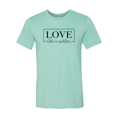 DT0140 Love Like A Mother Shirt - VirtuousWares:Global