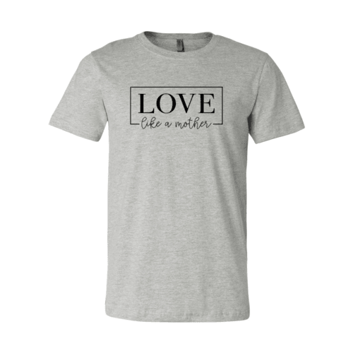 DT0140 Love Like A Mother Shirt - VirtuousWares:Global