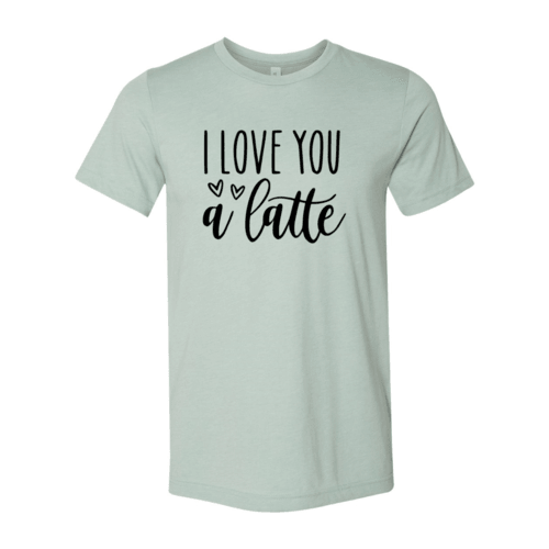 DT0221 I love You A Latte Shirt - VirtuousWares:Global