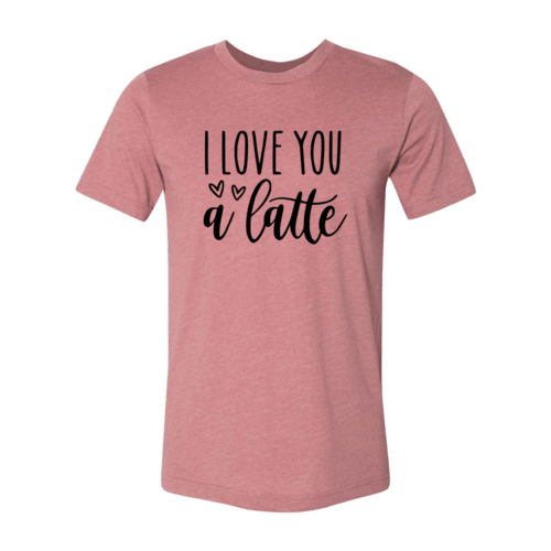 DT0221 I love You A Latte Shirt - VirtuousWares:Global