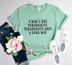 DT0525 A Dogs Got A personality Shirt - VirtuousWares:Global