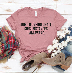 Due To Unfortunate Circumstances I Am Awake T-shirt - VirtuousWares:Global