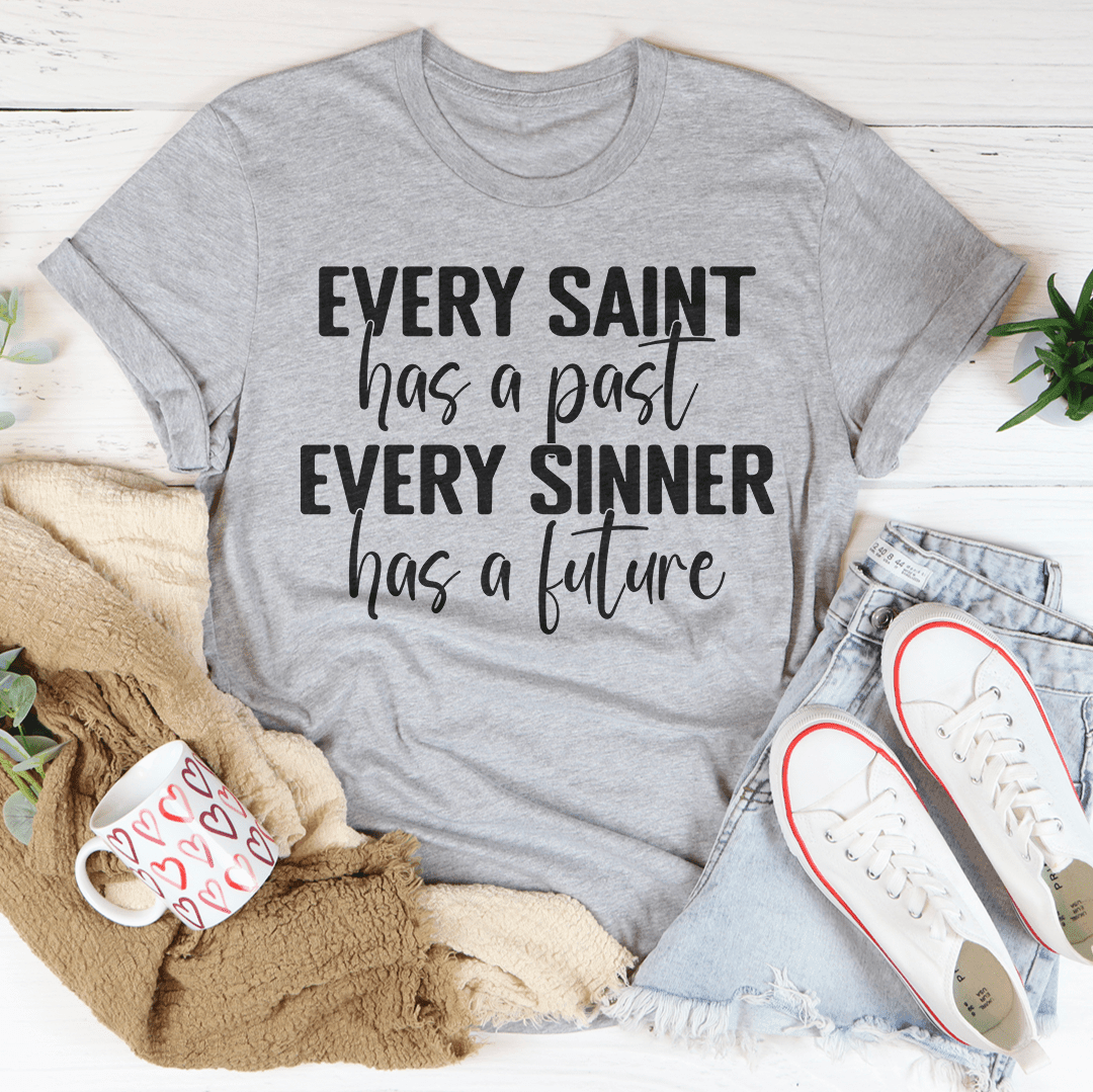 Every Saint Has A Past Every Sinner Has A Future T-Shirt - VirtuousWares:Global