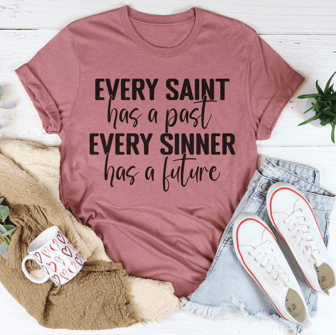 Every Saint Has A Past Every Sinner Has A Future T-Shirt - VirtuousWares:Global