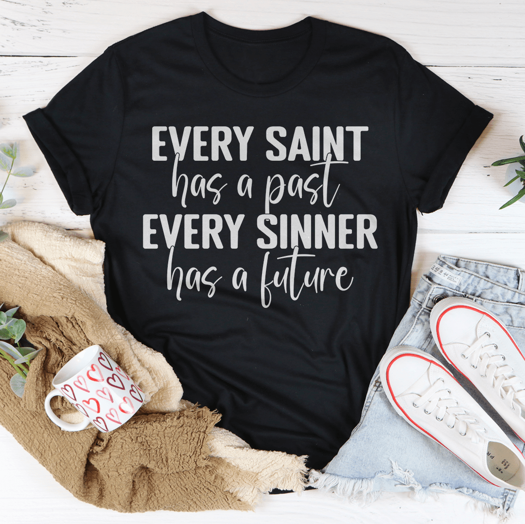 Every Saint Has A Past Every Sinner Has A Future T-Shirt - VirtuousWares:Global